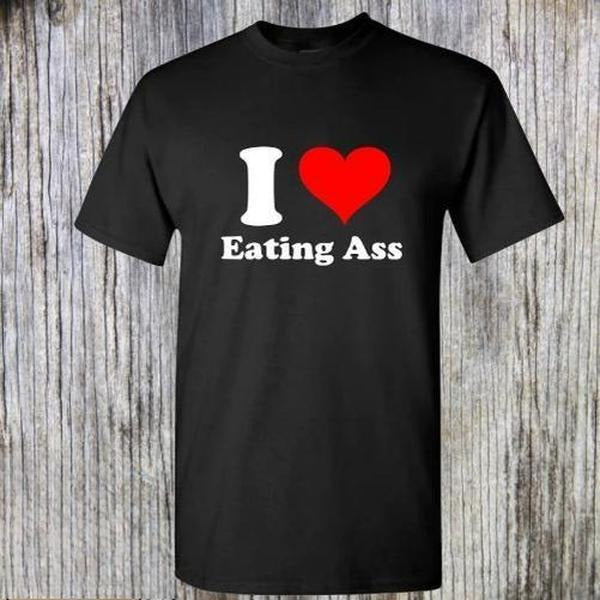 I Love Eating Ass Shirt; funny girlfriend boyfriend shirt; gag gift for boyfriend or girlfriend; funny shirt; gag shirt;...