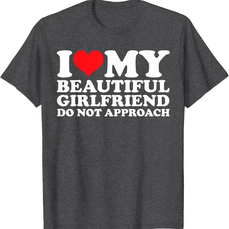 I Love Heart My Beautiful Girlfriend Do Not Approach T-Shirt | Unisex Cotton Tee, Size S-5XL Hoodie Sweatshirt