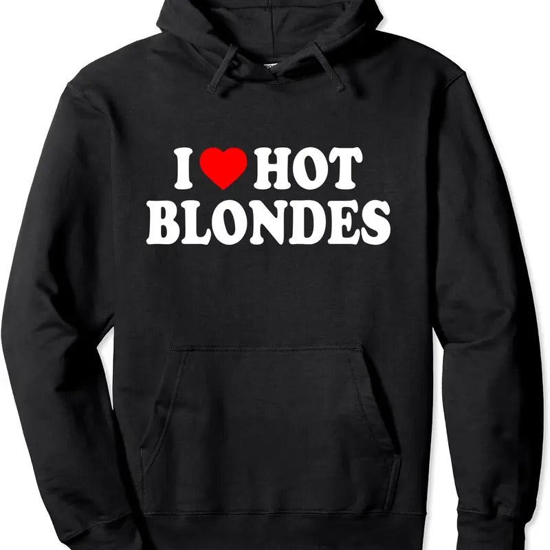 I Love Hot Blondes Hooded T-Shirts, Hoodie, Sweatshirt