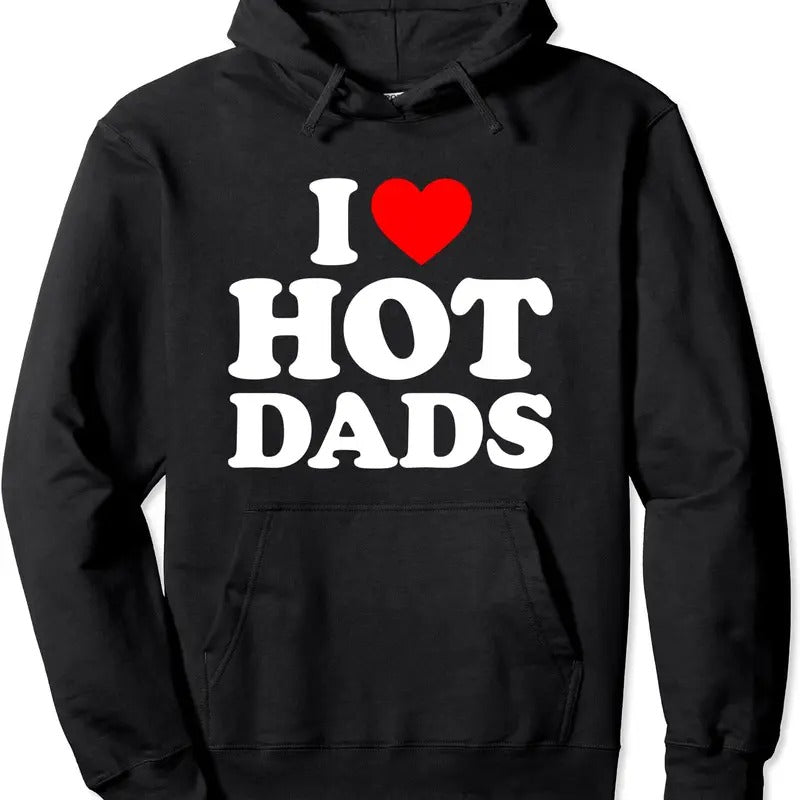 I Love Hot Dads Shirt, I Heart Dads Shirt, I Love Hot Dads Hoodie | Unisex Hooded Sweatshirt | PrintMintTees.com