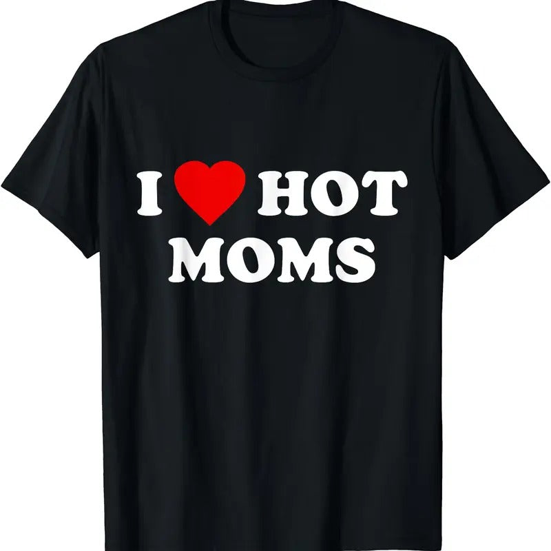 I Love Hot Moms T-Shirt Hoodie Sweatshirt | PrintMintTees.com