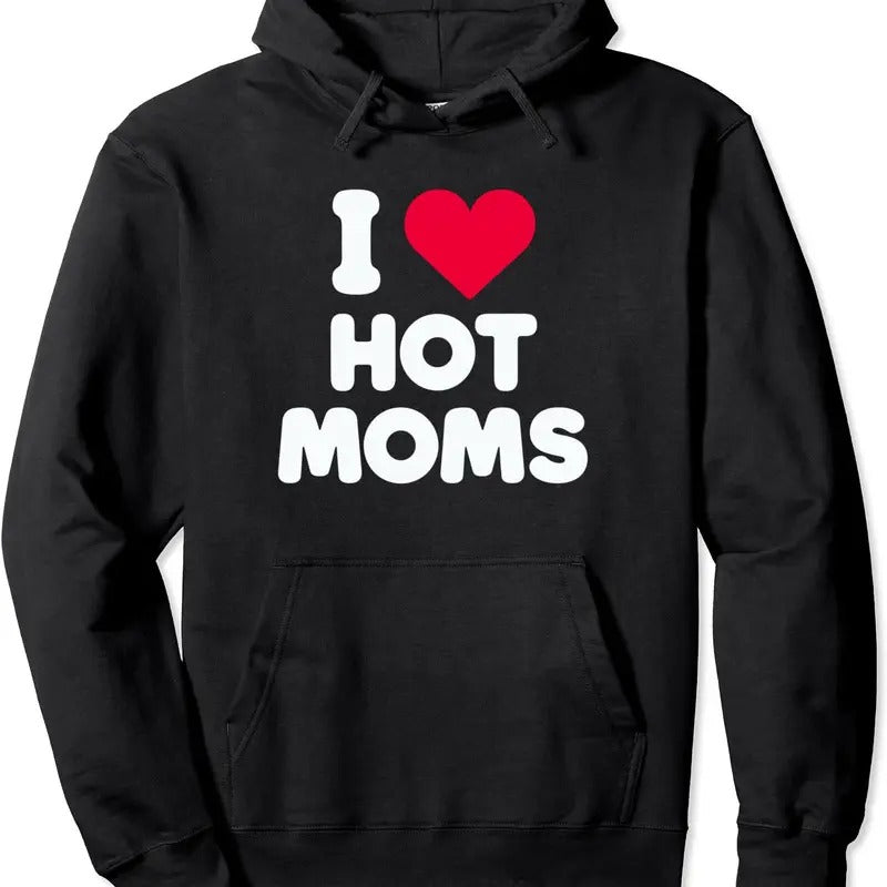 I Love Hot Moms I Heart Hot Moms Funny Hooded T-Shirts, Hoodie, Sweatshirt