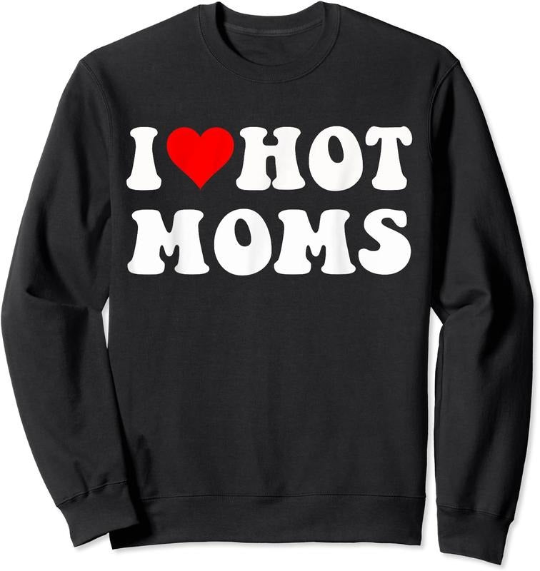 I Love Hot Moms, I Heart Hot Moms Funny Unisex Crewneck Sweatshirt T-Shirts, Hoodie | PrintMintTees.com