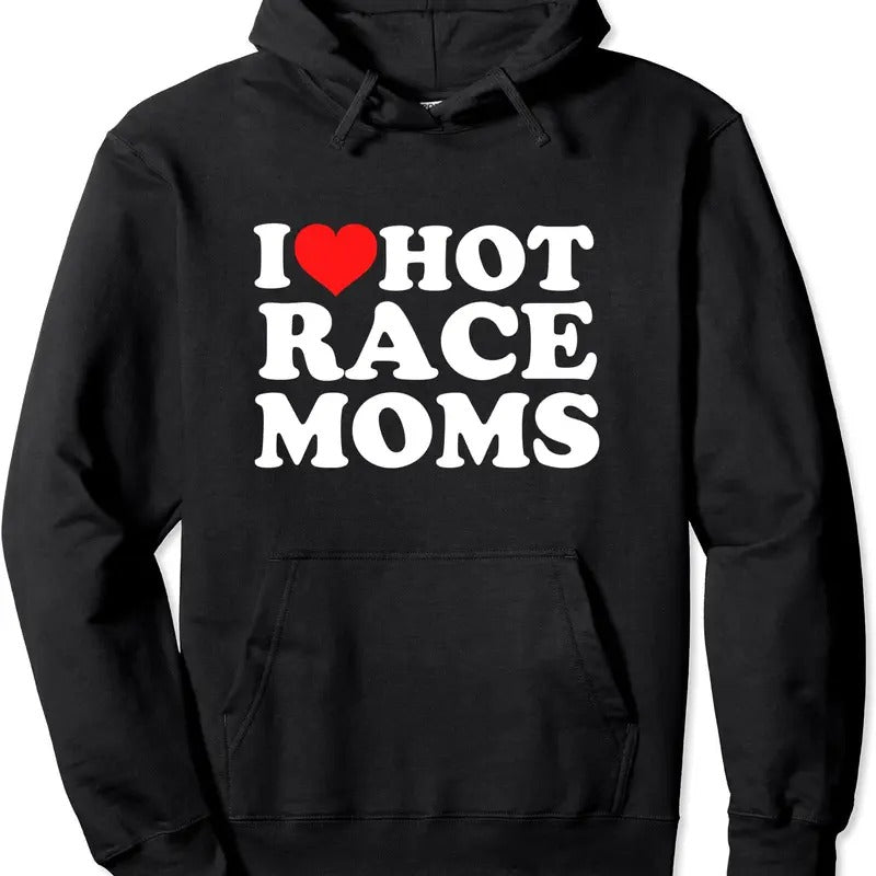 I Love Hot Race Moms Hoodie | Unisex Hooded Sweatshirt T-Shirts | PrintMintTees.com