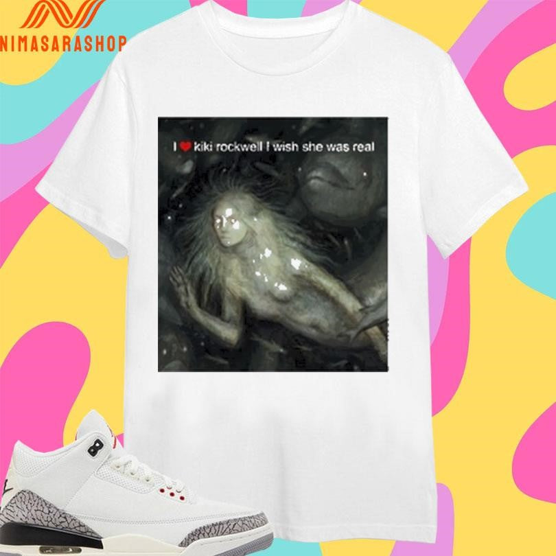 I Love Kiki Rockwell I Wish She Was Real Mermaid Shirts