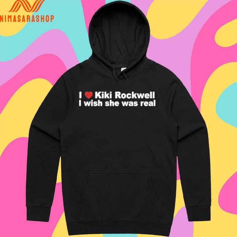 I Love Kiki Rockwell I Wish She Was Real Shirts