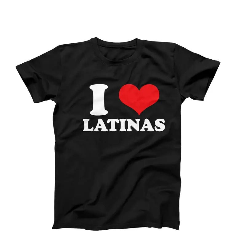 I Love Latinas T-Shirt, Funny Gift For Him, Birthday Gift Idea, I Heart Latinas Shirt, Latina Pride Tee, Hispanic Shirt,...