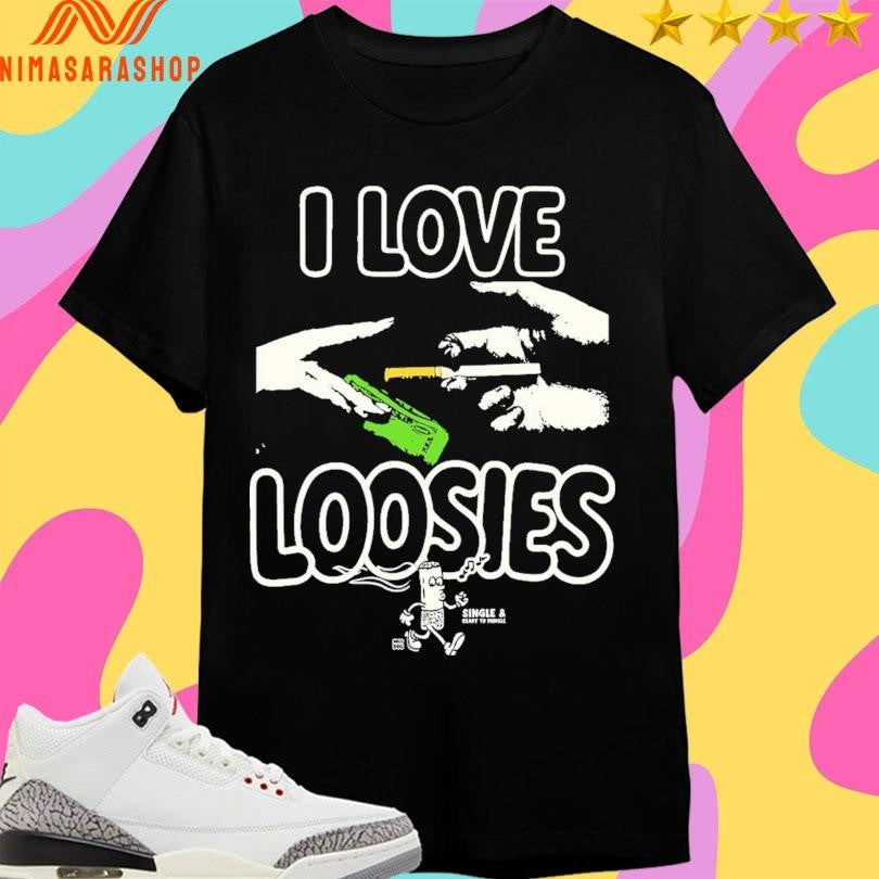 I Love Loosies Shirts