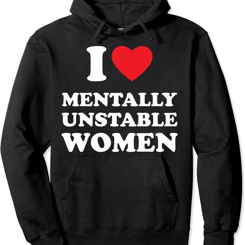 I Love Mentally Unstable Women Funny I heart Women Pullover Hoodie | Unisex Hooded Sweatshirt T-Shirts | PrintMintTees.com