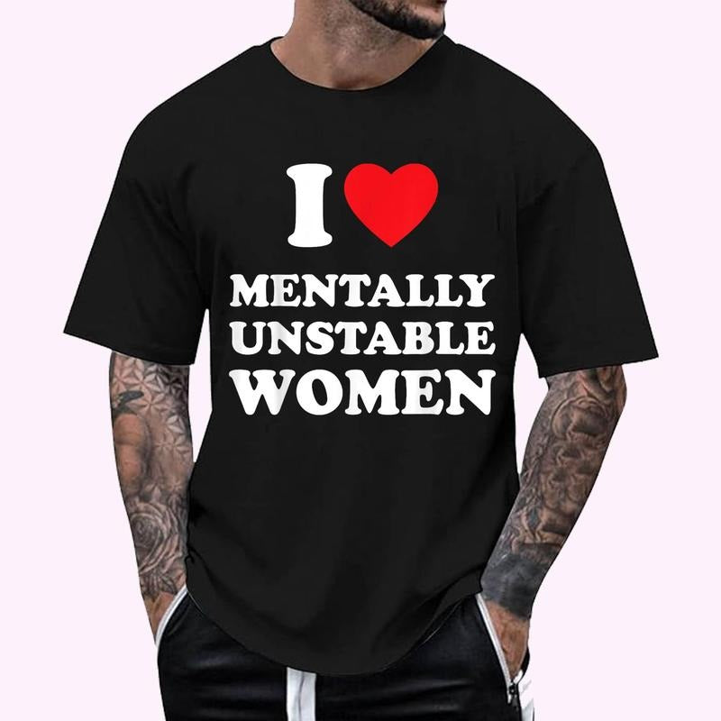 I Love Mentally Unstable Women Funny I heart Women T-Shirt , Unisex Cotton 100%, Top Menswear Hoodie Sweatshirt