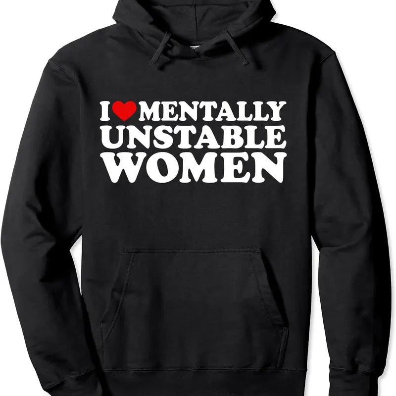 I Love Mentally Unstable Women Pullover Hoodie | Unisex Hooded Sweatshirt T-Shirts | PrintMintTees.com