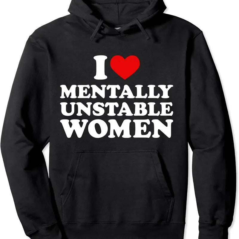 I Love Mentally Unstable Women Shirt Pullover Hoodie | Unisex Hooded Sweatshirt | PrintMintTees.com