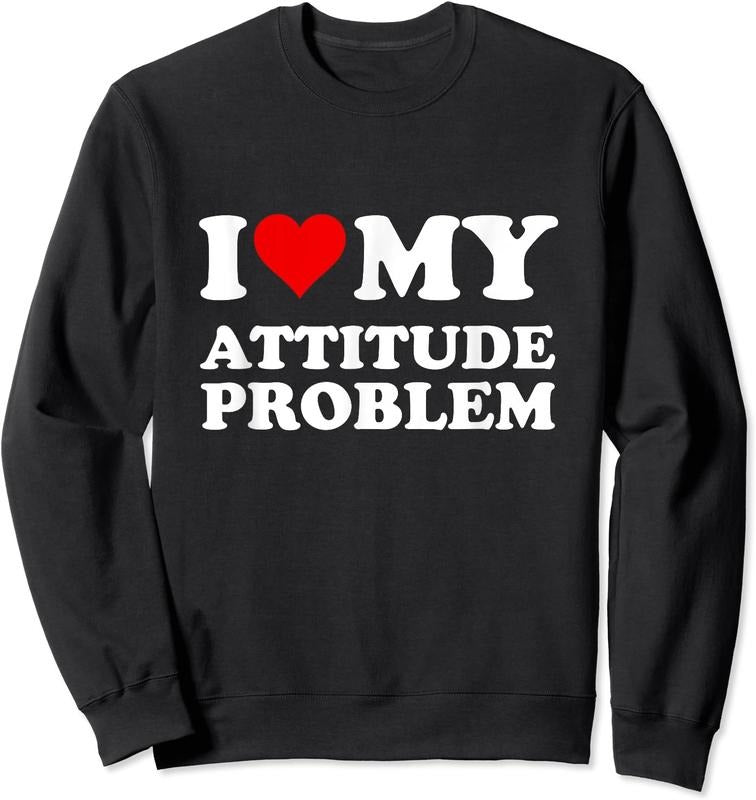 I Love My Attitude Problem Shirt Hoodie Sweatshirt