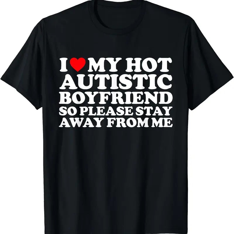 I Love My Autistic Boyfriend So Please Stay Away From Me T-Shirt, Unisex Cotton Tee Gifts Hoodie Sweatshirt
