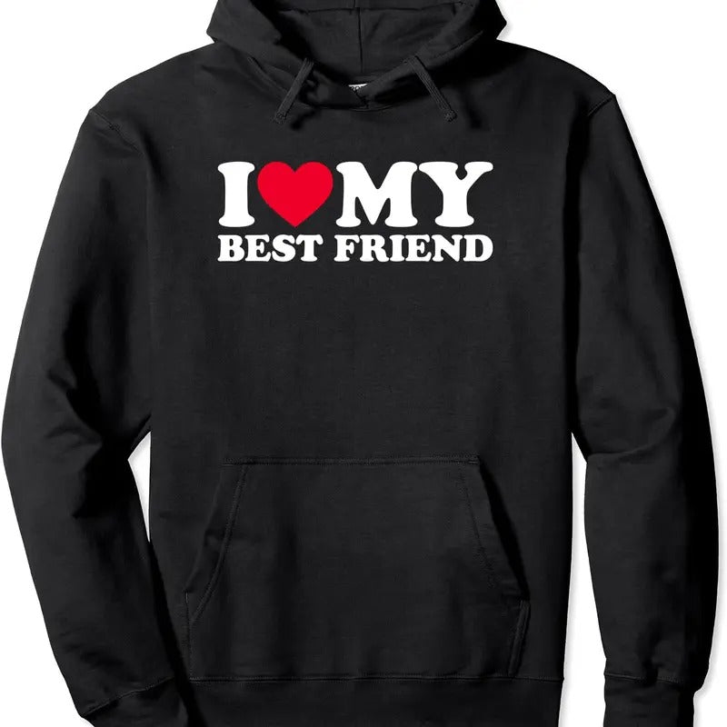 I Love My Best Friend Hooded Shirt Hoodie Sweatshirt