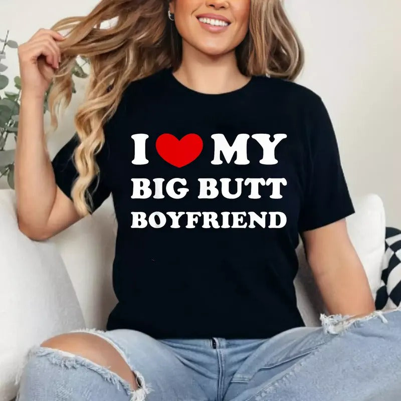 I Love My Big Butt Boyfriend T-Shirt, Unisex Cotton Tee Gifts Womenswear Top Hoodie Sweatshirt | PrintMintTees.com