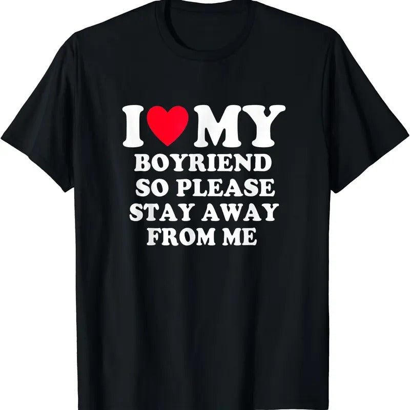 I Love My Boyfriend So Please Stay Away From Me T-Shirt, Unisex Cotton Tee Gifts Hoodie Sweatshirt | PrintMintTees.com