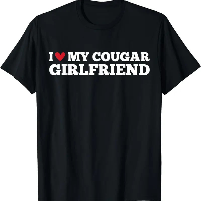 I Love My Cougar Girlfriend Funny Birthday Anniversary T-Shirt, Unisex Cotton Tee Gifts Comfort Top Hoodie, Sweatshirt