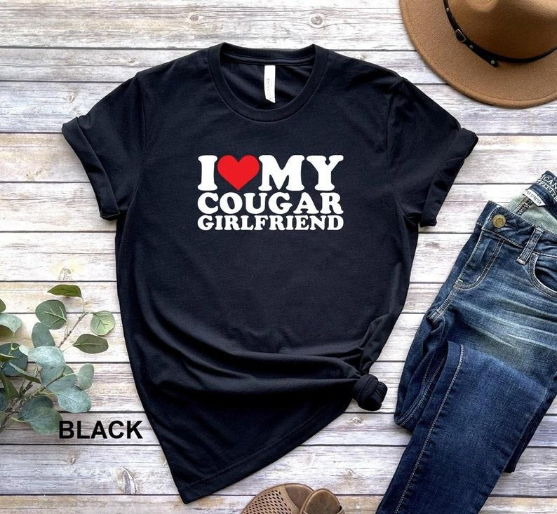I Love My Cougar Girlfriend T-Shirt, Funny I Love My Cougar T-Shirt, I Love My Girlfriend T-Shirt, I Love Cougars ,...