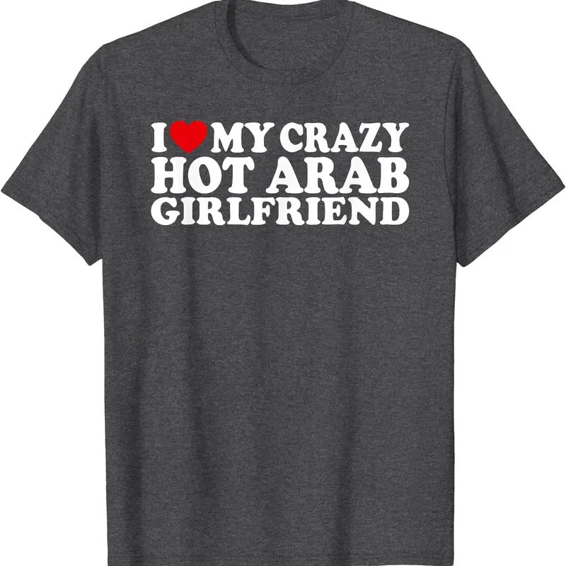 I Love My Crazy Hot Arab Girlfriend Cotton Size S 5XL Shirt Hoodie Sweatshirt