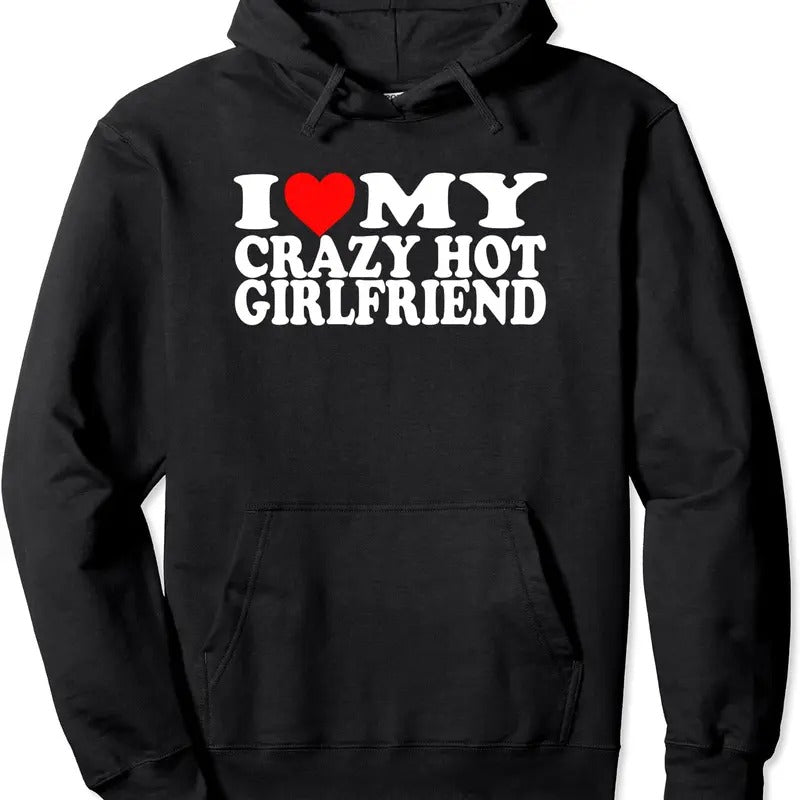 I Love My Crazy Hot Girlfriend Pullover Hoodie | Unisex Hooded Sweatshirt T-Shirts | PrintMintTees.com