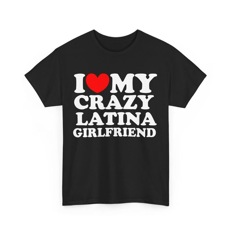 I Love My Crazy Latina Girlfriend Shirt Funny Mens T-shirt I Love My Girlfriend Gift For Him Latina Girlfriend Funny Gift...