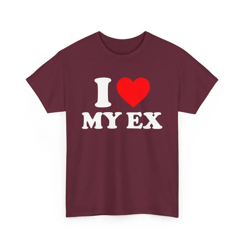 I Love My Ex T-shirt I Heart My Ex Wife I Heart My Ex Husband I Love My Ex Boyfriend I Heart My Ex Girlfriend...
