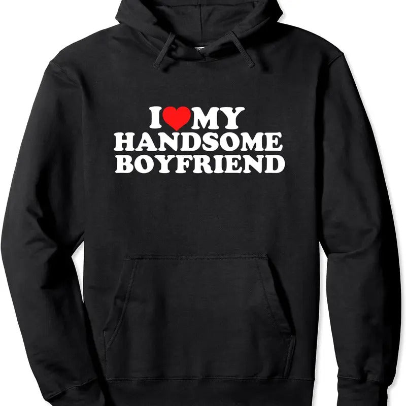 I Love My Handsome Boyfriend Pullover Hoodie | Unisex Hooded Sweatshirt Shirt | PrintMintTees.com