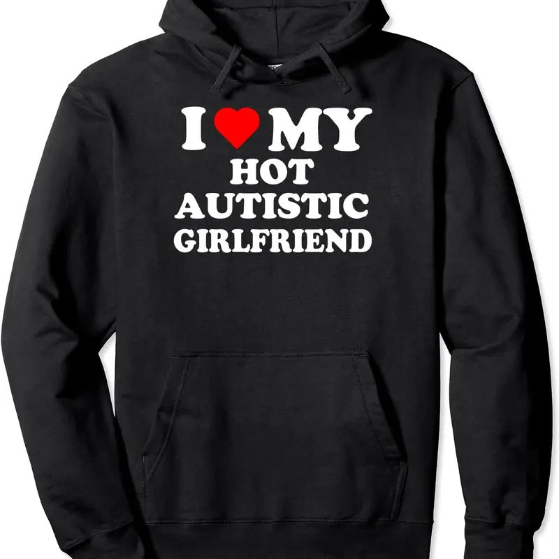 I Love My Hot Autistic Girlfriend Hoodie | Unisex Hooded Sweatshirt Shirt | PrintMintTees.com