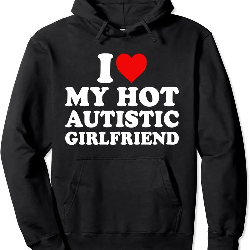 I Love My Hot Autistic Girlfriend My Autism GF Hoodie | Unisex Hooded Sweatshirt Shirt | PrintMintTees.com