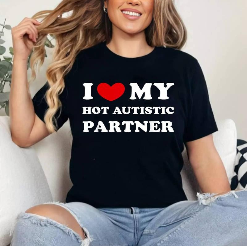 I Love My Hot Autistic Partner I Heart My Autistic Partner Cotton 100% Top Womenswear T-Shirts, Hoodie, Sweatshirt