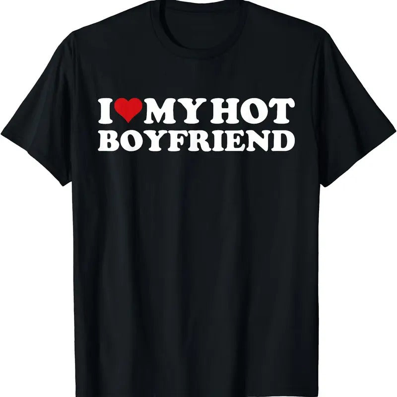 I Love My Hot Boyfriend I Heart My Hot Boyfriend BF T-Shirt | Unisex Cotton Tee, Short Sleeve, Size S-5XL Hoodie, Sweatshirt