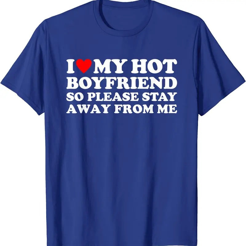 I Love My Hot Boyfriend So Please Stay Away From Me T-Shirt | Unisex Cotton Tee, Size S-5XL Hoodie Sweatshirt