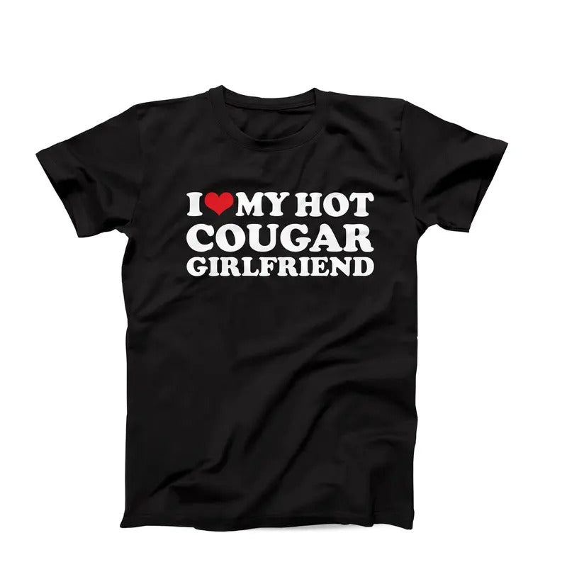 I Love My Hot Cougar Girlfriend Shirt, My Gf Is A Cougar, I Heart My Cougar Gf, I Love Cougars, Cougar Girlfriend, Fun...