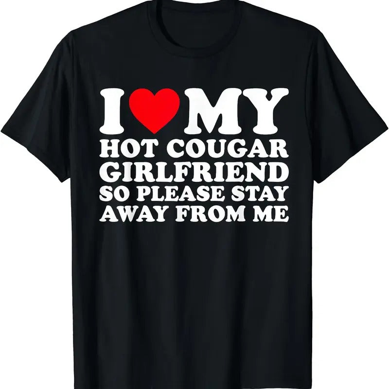 I Love My Hot Cougar Girlfriend So Please Stay Away From Me Shirt T-Shirt | Unisex Cotton Tee, Size S-5XL Hoodie Sweatshirt