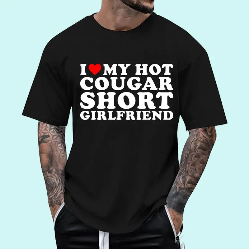 I Love My Hot Cougar Short Girlfriend T-Shirt | Unisex Cotton Tee, Size S-3XL, Top