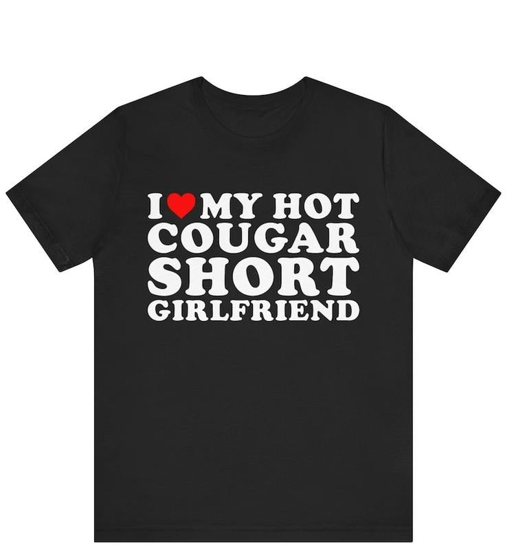 I Love My Hot Cougar Short Girlfriend T-shirt ,I Heart My Hot Cougar Short Girlfriend hoodie,Love Cougars, Cougar...
