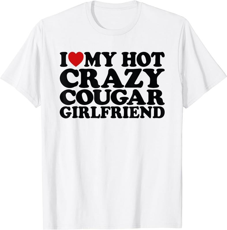 I Love My Hot Crazy Cougar Girlfriend T-Shirt | Unisex Cotton Tee, Size S-3XL Hoodie Sweatshirt | PrintMintTees.com