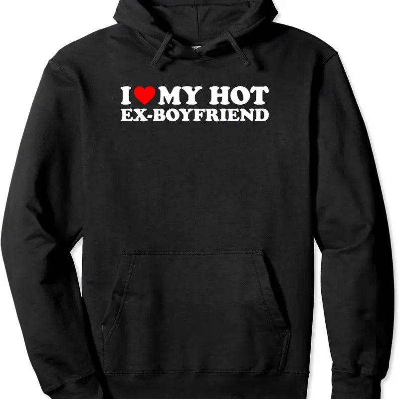 I Love My Hot Ex-Boyfriend Pullover Hoodie | Unisex Hooded Sweatshirt T-Shirts | PrintMintTees.com