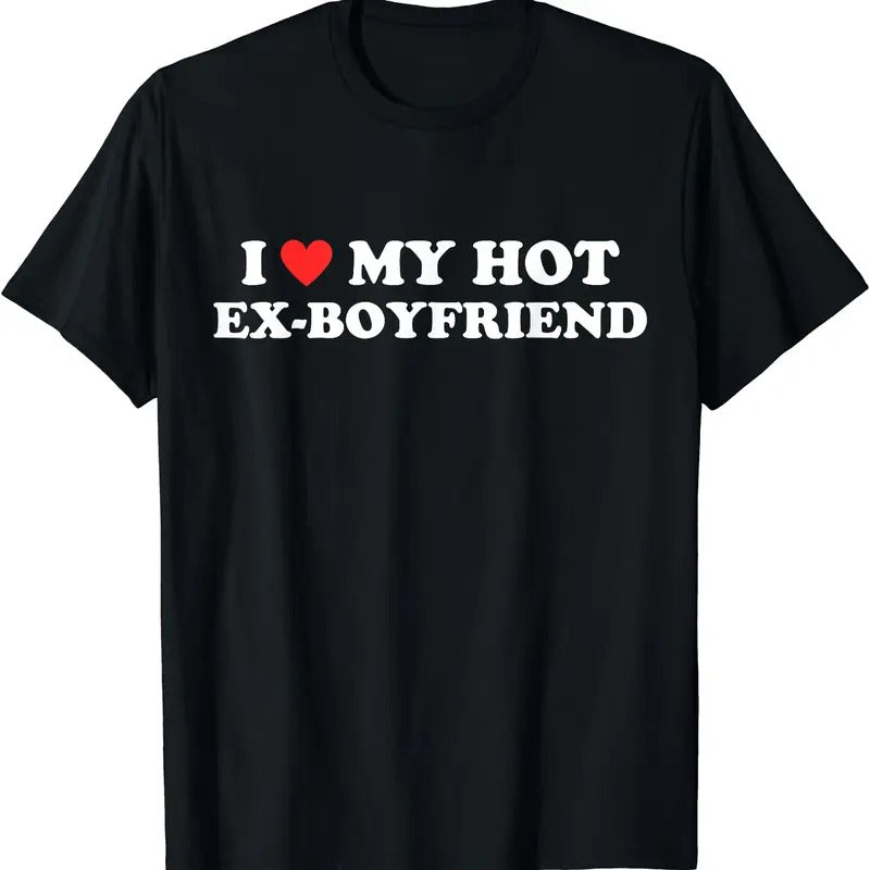 I Love My Hot Ex Boyfriend Cotton Womenswear Top Shirt Hoodie Sweatshirt