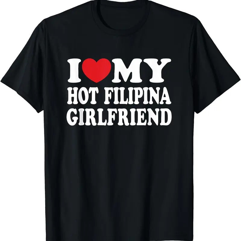 I Love My Hot Filipina Girlfriend T-Shirt | Unisex Cotton Tee, Size S-5XL Hoodie, Sweatshirt | PrintMintTees.com