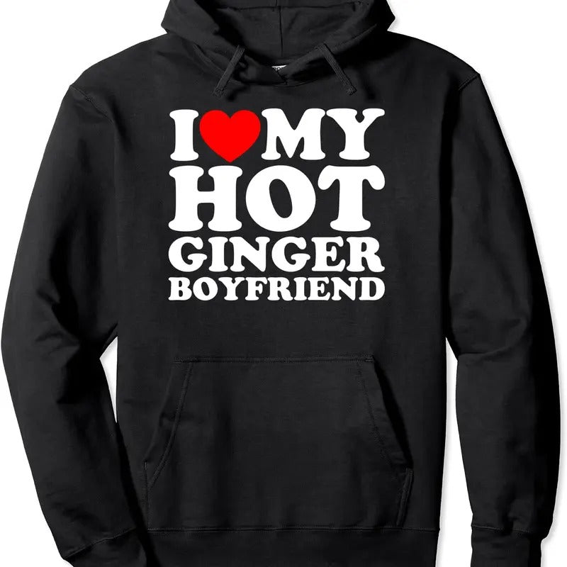 I Love My Hot Ginger Boyfriend Hoodie | Unisex Hooded Sweatshirt T-Shirts | PrintMintTees.com
