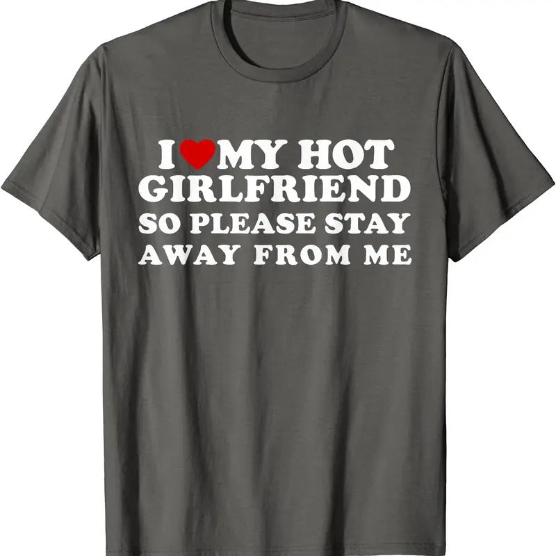 I Love My Hot Girlfriend So Please Stay Away From Me Cute T-Shirt | Unisex Cotton Tee, Size S-5XL Hoodie, Sweatshirt