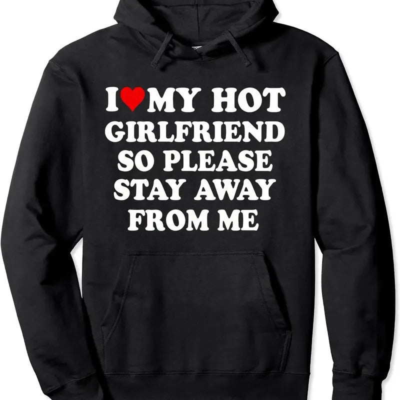 I Love My Hot Girlfriend So Please Stay Away Me Funny Hooded T-Shirts, Hoodie, Sweatshirt