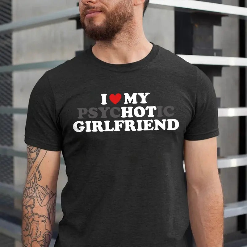 I Love My Hot Girlfriend T-shirt, Psychotic Girlfriend Shirt, Funny Boyfriend Shirt, Valentine Gift for Him Hoodie,...