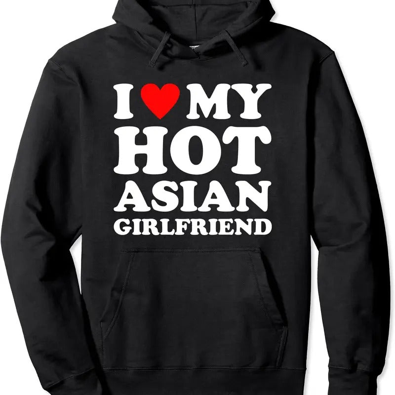 I Love My Hot Girlfriend, I Love My Hot Asian Girlfriend Hoodie | Unisex Hooded Sweatshirt Shirt | PrintMintTees.com