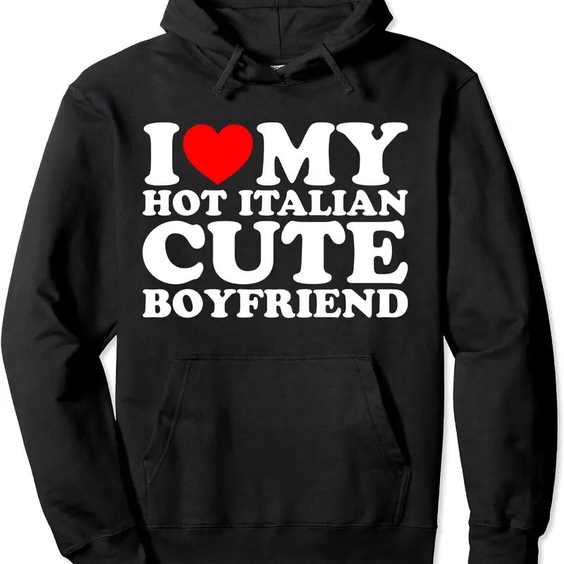 I Love My Hot Italian Cute Boyfriend Hoodie | Unisex Hooded Sweatshirt T-Shirts | PrintMintTees.com
