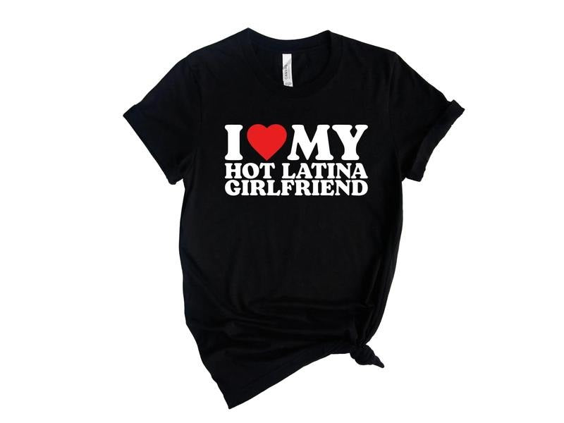 I Love My Hot Latina Girlfriend Shirt, I Love My Girlfriend Shirt, I Heart Shirt, Matching Couple Shirt, Couple T-Shirt,...