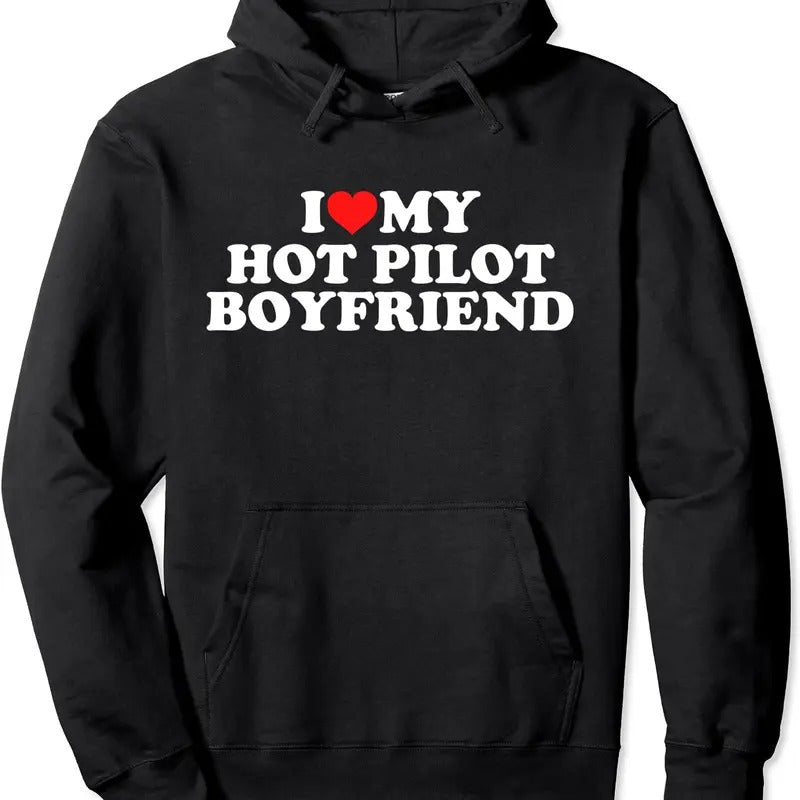 I Love My Hot Pilot Boyfriend Hooded T-Shirts, Hoodie, Sweatshirt