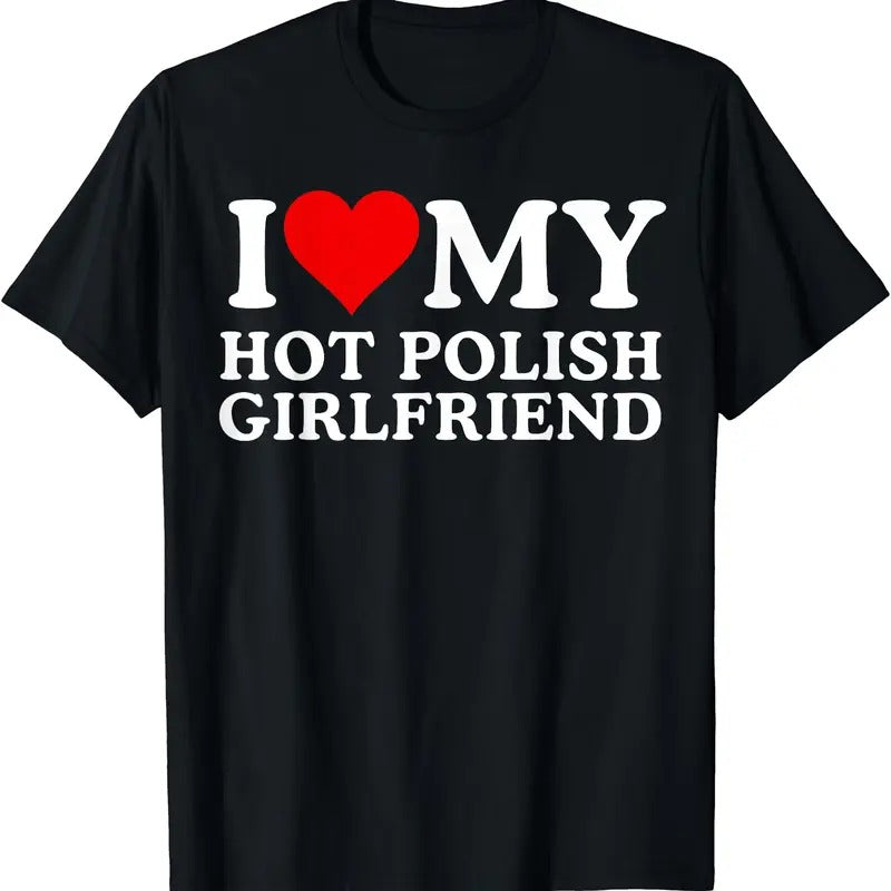 I Love My Hot Polish Girlfriend T-Shirt | Unisex Cotton Tee, Size S-5XL Hoodie Sweatshirt | PrintMintTees.com